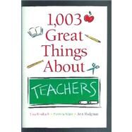 1,003 Great Things About Teachers by Birnbach, Lisa, 9781567315073