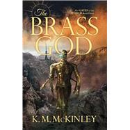 The Brass God by McKinley, K. M., 9781781085073
