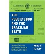 The Public Good and the Brazilian State by Hanley, Anne G., 9780226535074