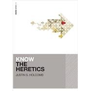 Know the Heretics by Holcomb, Justin S., 9780310515074