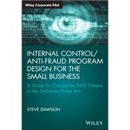 Internal Control/Anti-Fraud Program Design for the Small Business A Guide for Companies NOT Subject to the Sarbanes-Oxley Act by Dawson, Steve, 9781119065074