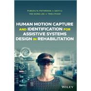 Human Motion Capture and Identification for Assistive Systems Design in Rehabilitation by Pathirana, Pubudu N.; Li, Saiyi; Lee, Yee Siong; Pham, Trieu, 9781119515074