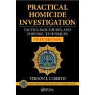 Practical Homicide Investigation: Tactics, Procedures, and Forensic Techniques, Fifth Edition by Geberth; Vernon J., 9781482235074