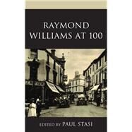 Raymond Williams at 100 by Stasi, Paul, 9781538145074