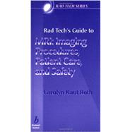 Rad Tech's Guide to MRI Imaging Procedures, Patient Care, and Safety by Roth, Carolyn Kaut; Seeram, Euclid, 9780632045075