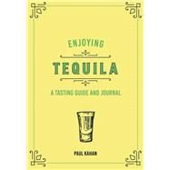 Enjoying Tequila A Tasting Guide and Journal by Flannery, Frank, 9780760375075