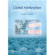 Global Marketplace for Private Health Insurance: Strength in Numbers by Preker, Alexander S., 9780821375075
