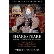 Shakespeare and the Politics of Nostalgia by Tsukada, Yuichi, 9781350175075