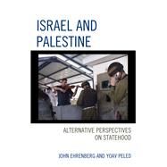 Israel and Palestine Alternative Perspectives on Statehood by Ehrenberg, John; Peled, Yoav, 9781442245075