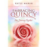 Embracing Quincy: Our Journey Together by Marsh, Katie B., 9781482395075