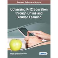 Optimizing K-12 Education Through Online and Blended Learning by Ostashewski, Nathaniel; Howell, Jennifer; Cleveland-Innes, Martha, 9781522505075