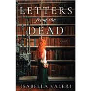 Letters from the Dead A Novel by Valeri, Isabella, 9781668065075