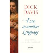 Love in Another Language Collected Poems and Selected Translations by Davis, Dick, 9781784105075