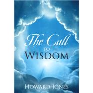 The Call to Wisdom by Howard Jones, 9781977255075