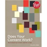 Does Your Content Work?: Why Evaluate Your Content and How to Start by Jones, Colleen, 9780133765076