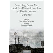Parenting from Afar and the Reconfiguration of Family Across Distance by De Guzman, Maria Rosario T.; Brown, Jill; Edwards, Carolyn Pope, 9780190265076
