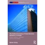 The Political Economy of State-Business Relations in Europe: Interest Mediation, Capitalism and EU Policy Making by Eising; Rainer, 9780415465076