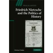 Friedrich Nietzsche and the Politics of History by Christian J. Emden, 9780521155076
