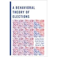 Behavioral Theory of Elections by Bendor, Jonathan; Diermeier, Daniel; Siegel, David A.; Ting, Michael M., 9780691135076
