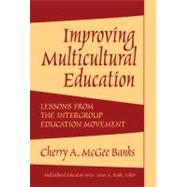 Improving Multicultural Education: Lessons from the Intergroup Education Movement by Banks, Cherry A. McGee; Banks, James A., 9780807745076