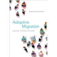 Adoptive Migration by Leinaweaver, Jessaca B., 9780822355076