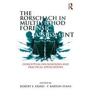 The Rorschach in Multimethod Forensic Assessment: Conceptual Foundations and Practical Applications by Erard; Robert E., 9781138925076