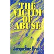 The Victim of Abuse by Brake, Jacqueline, 9781432715076
