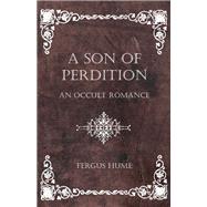 A Son of Perdition: An Occult Romance by Fergus Hume, 9781473305076