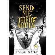 Send Me Their Souls by Wolf, Sara, 9781682815076
