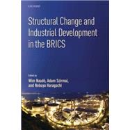 Structural Change and Industrial Development in the BRICS by Naude, Wim; Szirmai, Adam; Haraguchi, Nobuya, 9780198725077