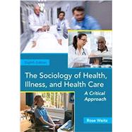 The Sociology of Health, Illness, and Health Care A Critical Approach by Weitz, Rose, 9780357045077