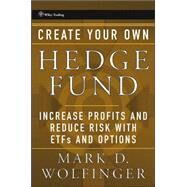 Create Your Own Hedge Fund Increase Profits and Reduce Risks with ETFs and Options by Wolfinger, Mark D., 9780471655077