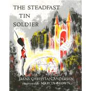 Steadfast Tin Soldier by Andersen, Hans Christian; Brown, Marcia; James, M.R., 9780684125077