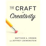 The Craft of Creativity by Cronin, Matthew A.; Loewenstein, Jeffrey, 9781503605077