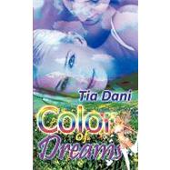 Color of Dreams by Dani, Tia, 9781601545077
