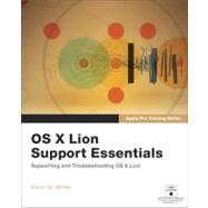 Apple Pro Training Series OS X Lion Support Essentials: Supporting and Troubleshooting OS X Lion by White, Kevin M., 9780321775078
