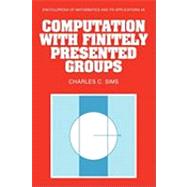 Computation with Finitely Presented Groups by Charles C. Sims, 9780521135078