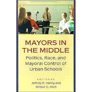 Mayors in the Middle by Henig, Jeffrey R.; Rich, Wilbur C., 9780691115078