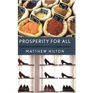 Prosperity for All by Hilton, Matthew, 9780801475078