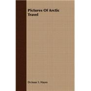 Pictures of Arctic Travel by Hayes, Isaac I., 9781406745078