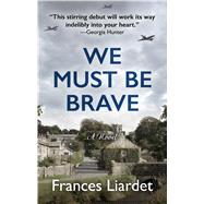 We Must Be Brave by Liardet, Frances, 9781432865078