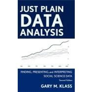 Just Plain Data Analysis Finding, Presenting, and Interpreting Social Science Data by Klass, Gary M., 9781442215078