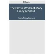 The Classic Works of Mary Finley Leonard by Leonard, Mary Finley, 9781501095078