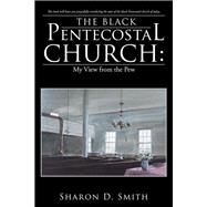 The Black Pentecostal Church by Smith, Sharon D., 9781512745078