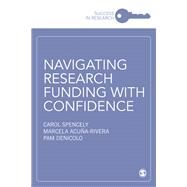 Navigating Research Funding With Confidence by Spencely, Carol; Acuna-rivera, Marcela; Denicolo, Pam, 9781526465078