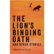 The Lion's Binding Oath and Other Stories by Yusuf, Ahmed Ismail, 9781946395078