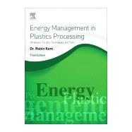 Energy Management in Plastics Processing by Kent, Robin, 9780081025079