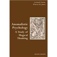 Anomalistic Psychology : A Study of Magical Thinking by Zusne, Leonard; Jones, Warren H., 9780805805079