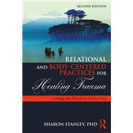Relational and Body-Centered Practices for Healing Trauma by Sharon Stanley, 9781032725079