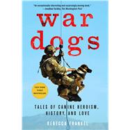 War Dogs Tales of Canine Heroism, History, and Love by Frankel, Rebecca; Ricks, Thomas E., 9781250075079